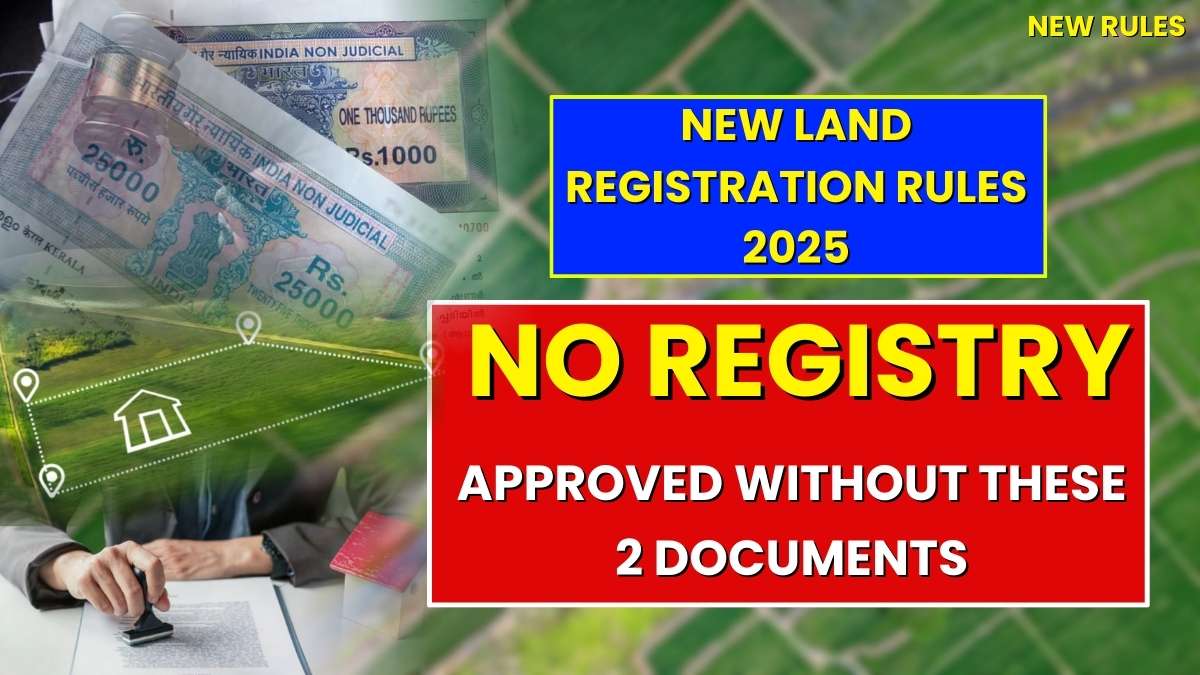 New Land Registration Rules 2025: No Registry Approved Without These 2 Documents