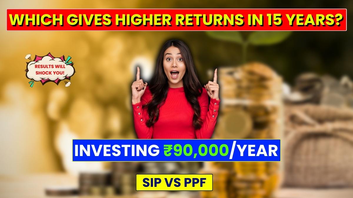SIP vs PPF: Investing ₹90,000/Year – Which Gives Higher Returns in 15 Years?