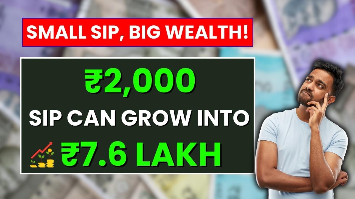₹2,000 SIP Can Grow Into ₹7.6 Lakh: The Magic of Compounding, Full Breakdown Inside