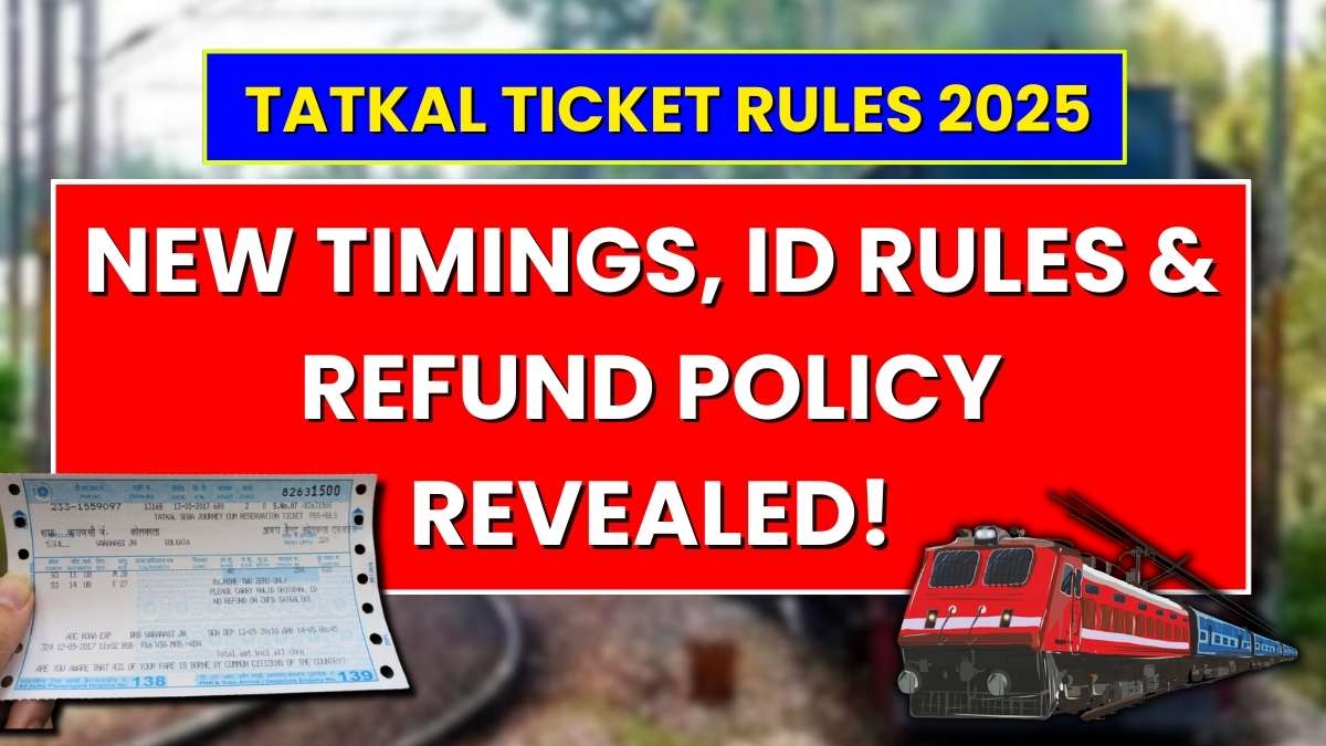 Tatkal Ticket Rules 2025: New Timings, ID Rules & Refund Policy Revealed!
