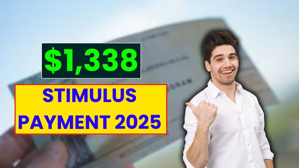 $1,338 Stimulus Payment 2025 - Is Everyone Eligible? Fresh News & Full Breakdown