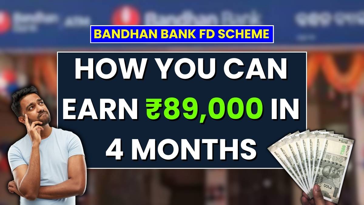 Bandhan Bank FD Scheme: How You Can Earn ₹89,000 in 4 Months