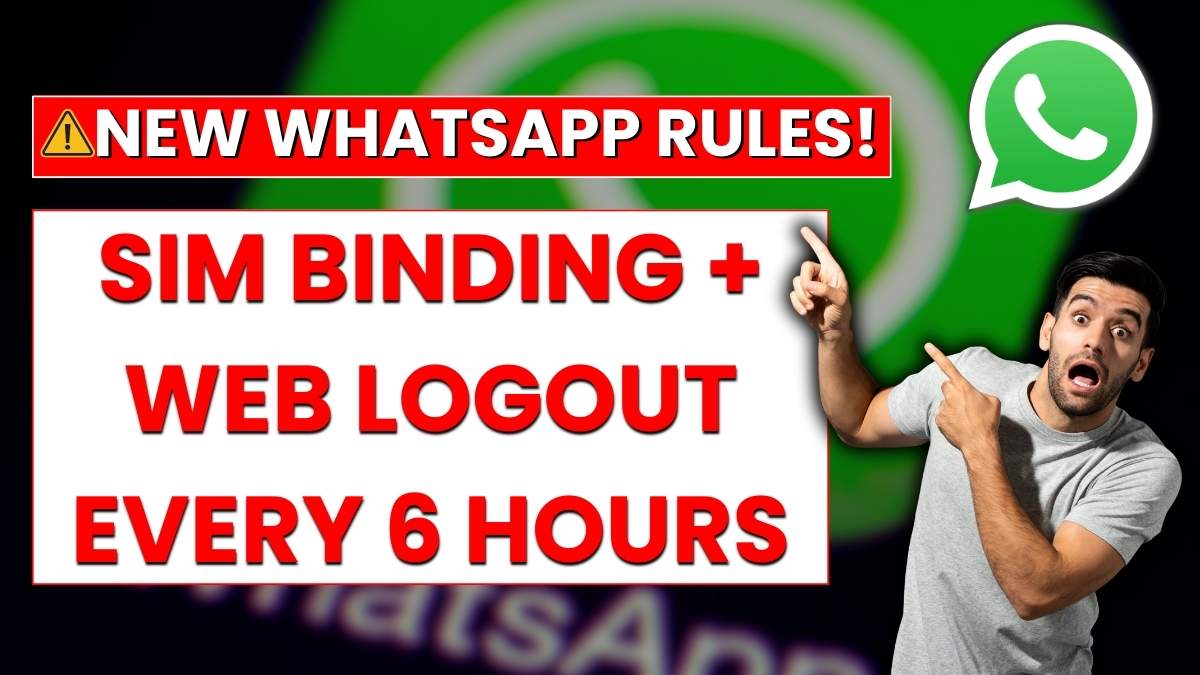 WhatsApp Users Hit by New Rules: SIM Binding Made Mandatory, Web Logouts Every 6 Hours
